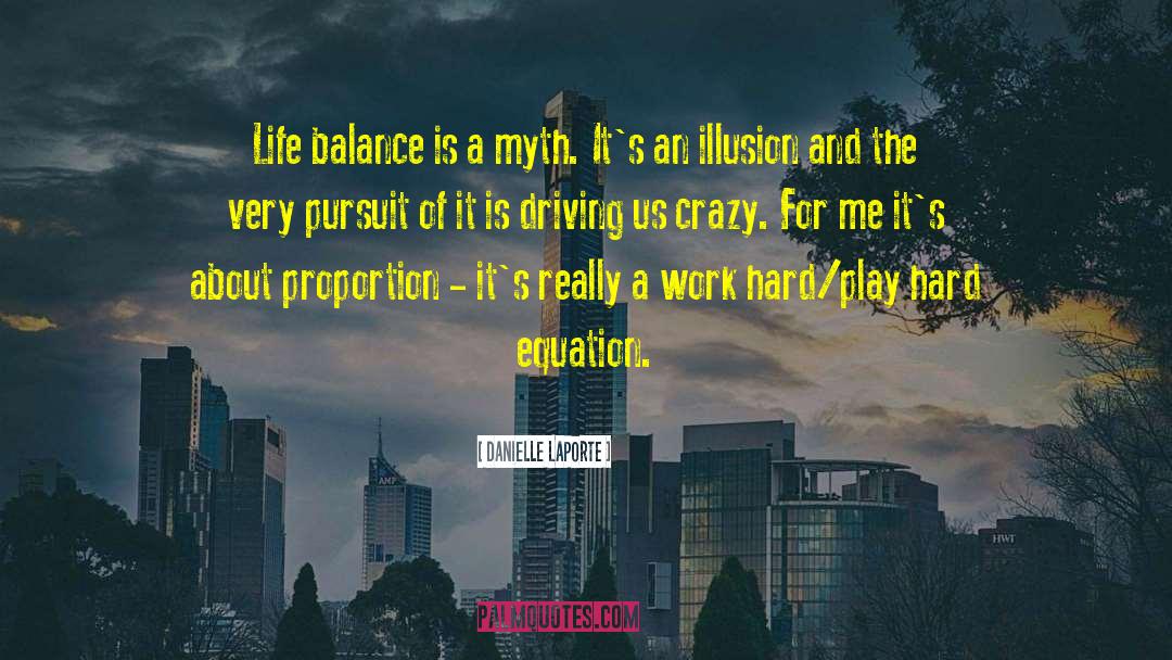 Danielle LaPorte Quotes: Life balance is a myth.