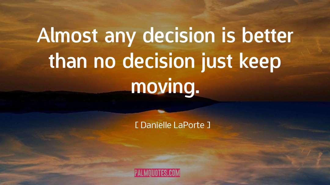 Danielle LaPorte Quotes: Almost any decision is better