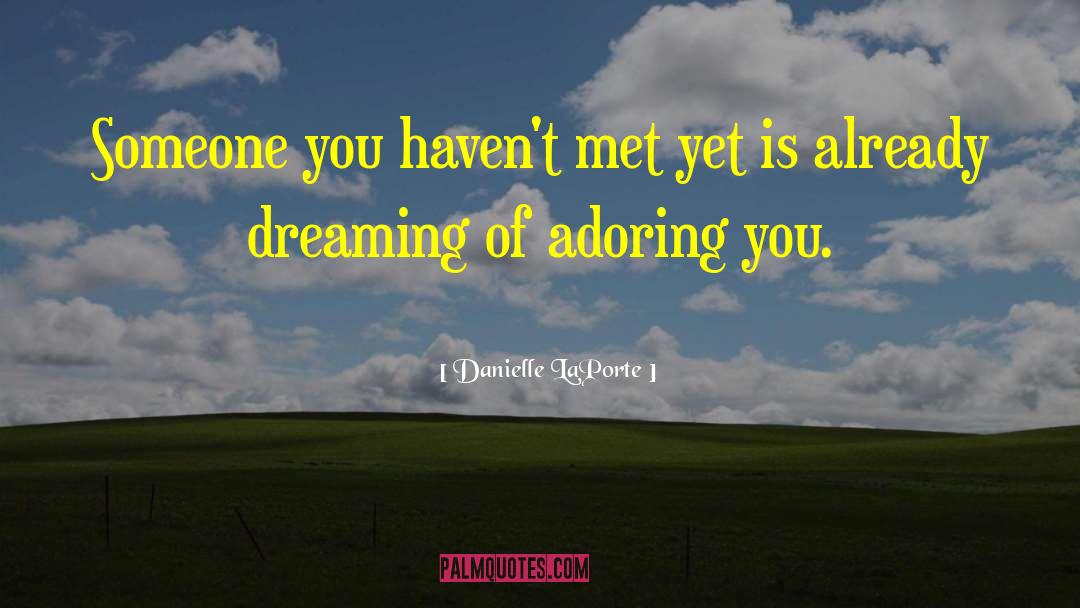 Danielle LaPorte Quotes: Someone you haven't met yet