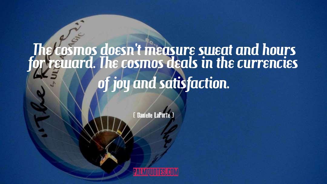 Danielle LaPorte Quotes: The cosmos doesn't measure sweat