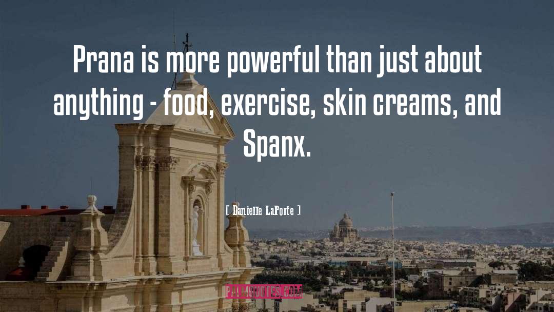 Danielle LaPorte Quotes: Prana is more powerful than