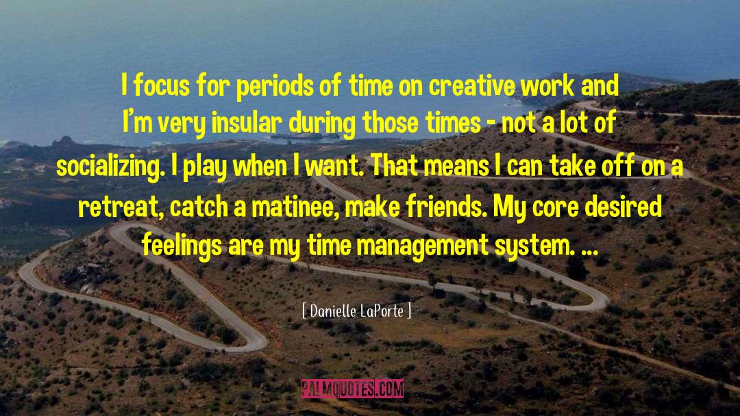 Danielle LaPorte Quotes: I focus for periods of