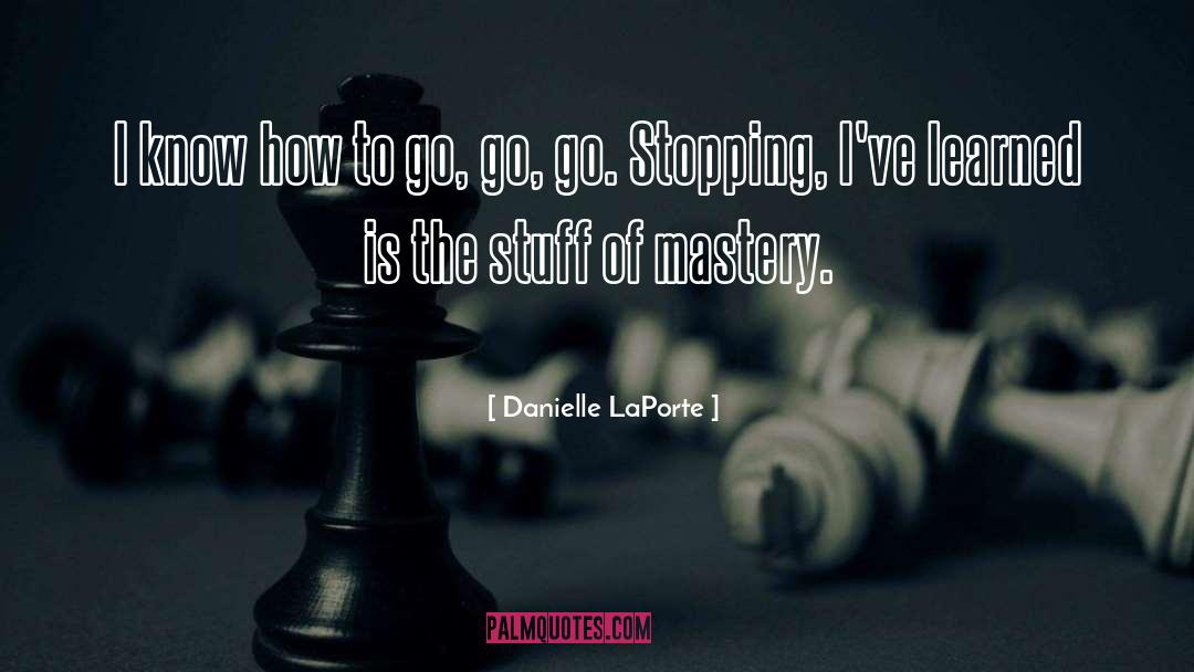 Danielle LaPorte Quotes: I know how to go,