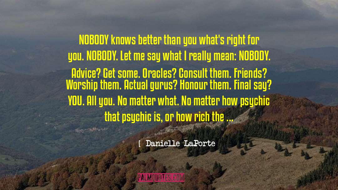 Danielle LaPorte Quotes: NOBODY knows better than you