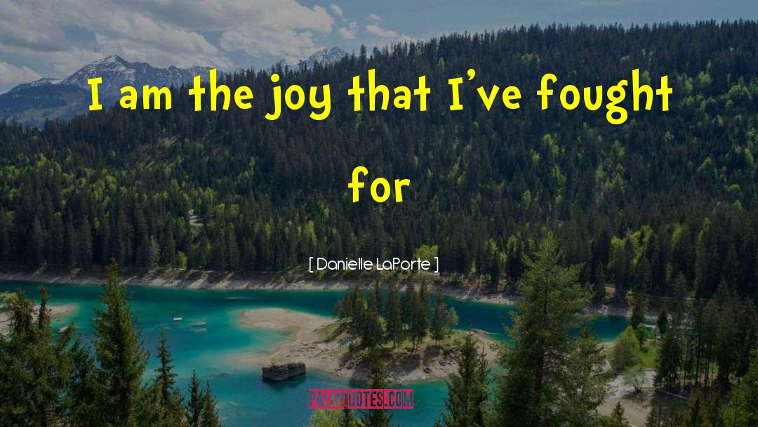 Danielle LaPorte Quotes: I am the joy that