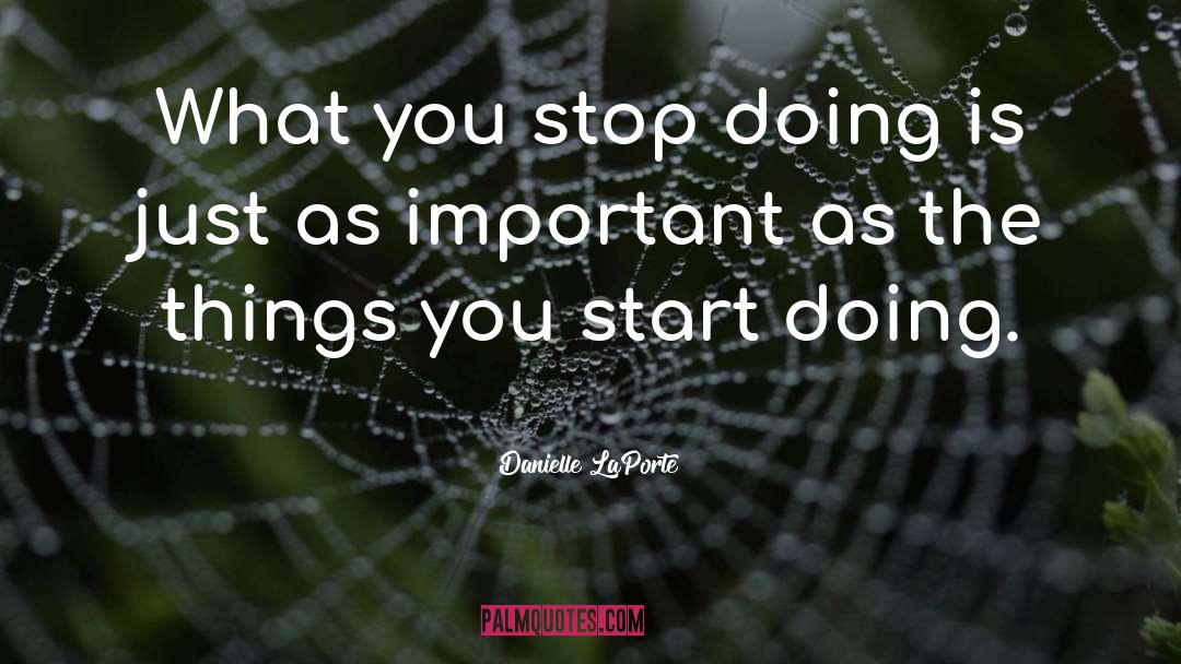 Danielle LaPorte Quotes: What you stop doing is