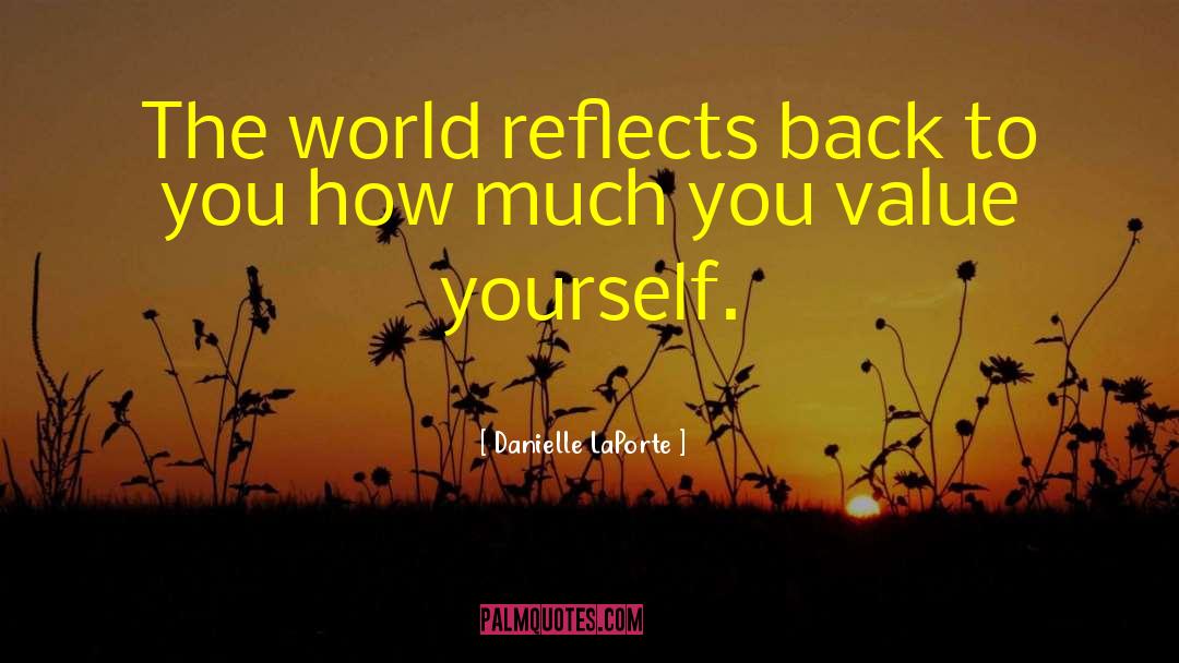 Danielle LaPorte Quotes: The world reflects back to