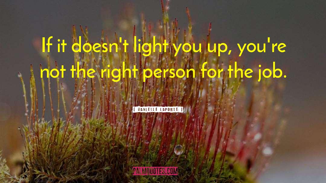 Danielle LaPorte Quotes: If it doesn't light you