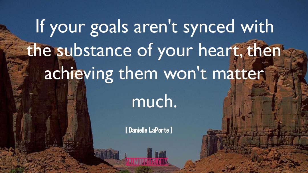 Danielle LaPorte Quotes: If your goals aren't synced