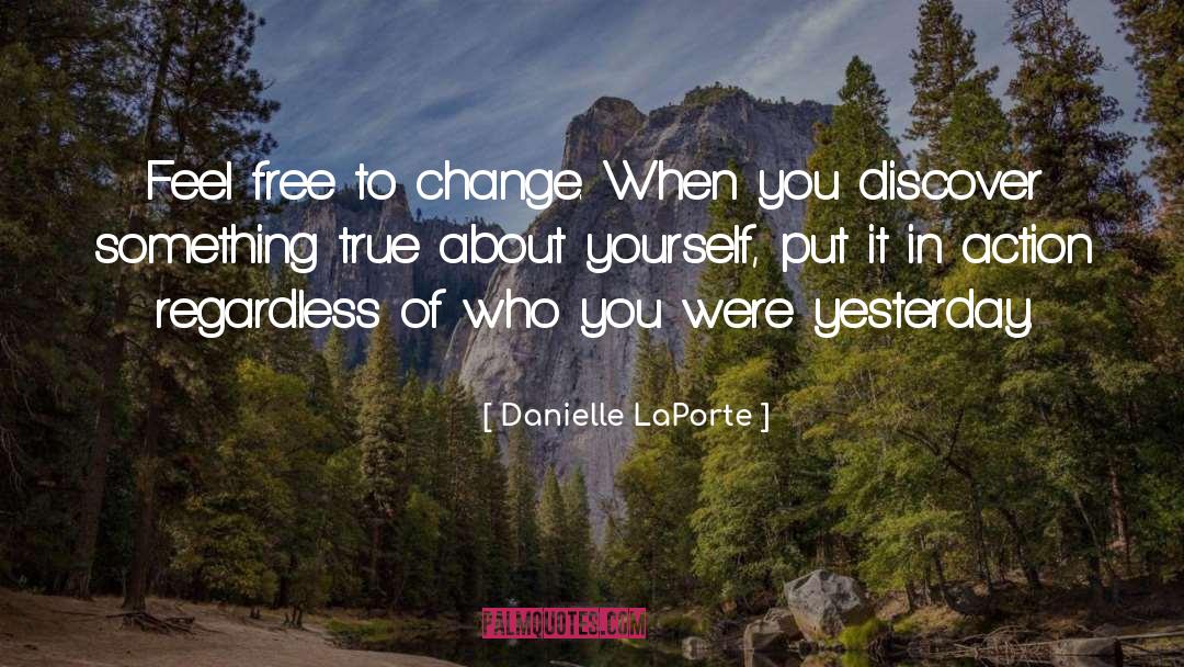 Danielle LaPorte Quotes: Feel free to change. When