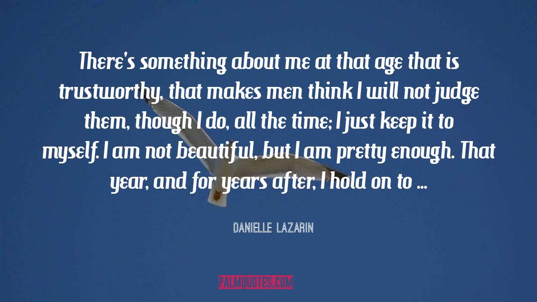 Danielle Lazarin Quotes: There's something about me at