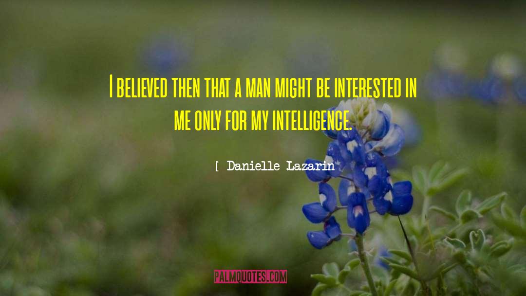 Danielle Lazarin Quotes: I believed then that a