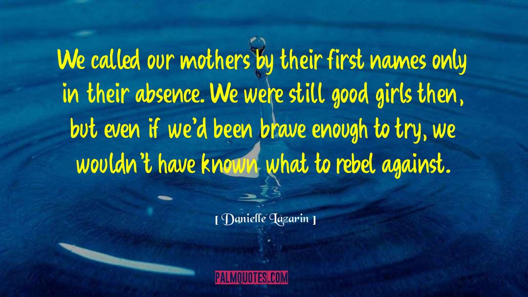 Danielle Lazarin Quotes: We called our mothers by