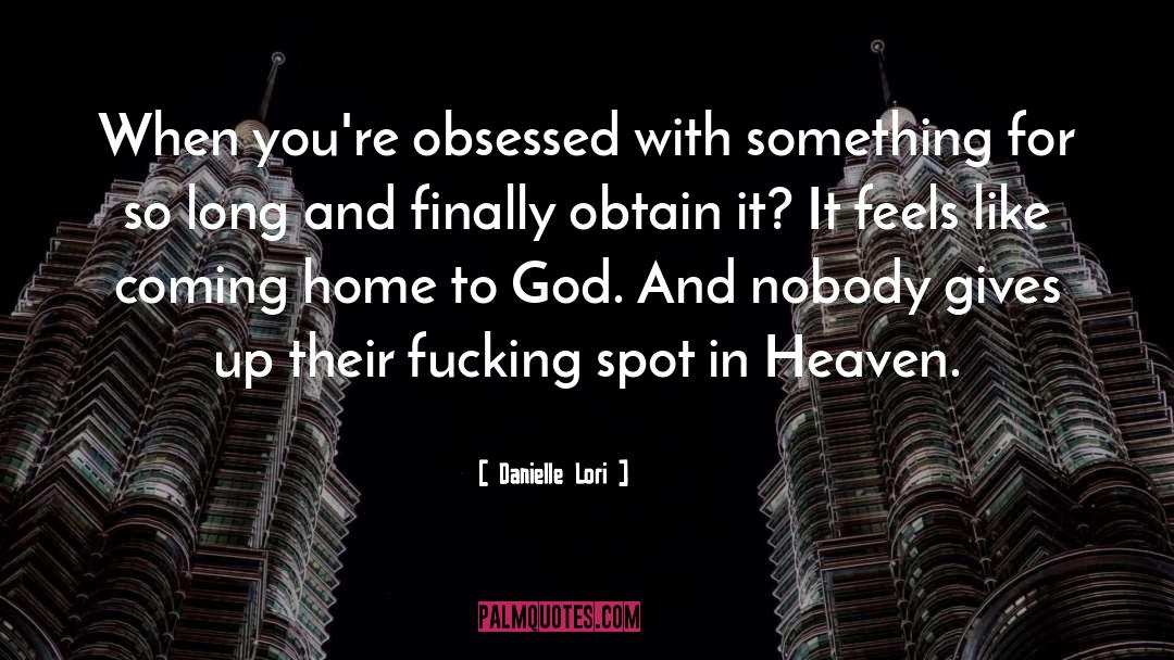 Danielle Lori Quotes: When you're obsessed with something