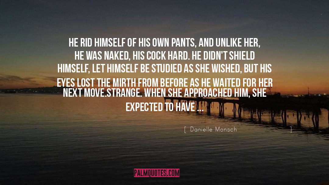 Danielle Monsch Quotes: He rid himself of his