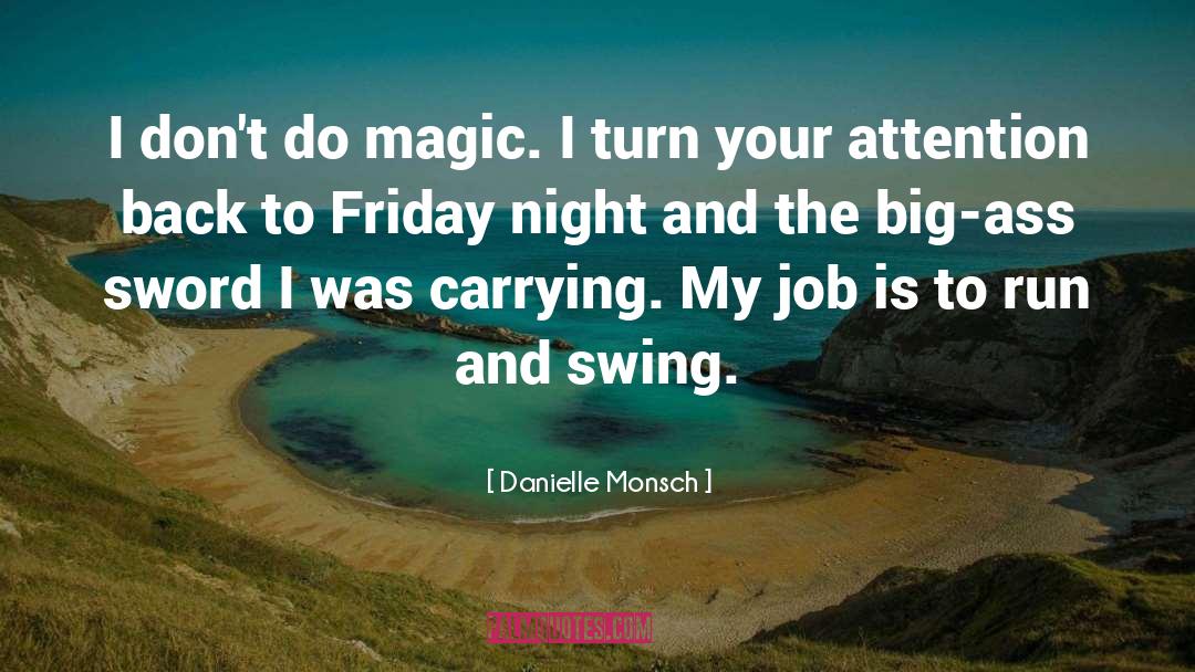 Danielle Monsch Quotes: I don't do magic. I