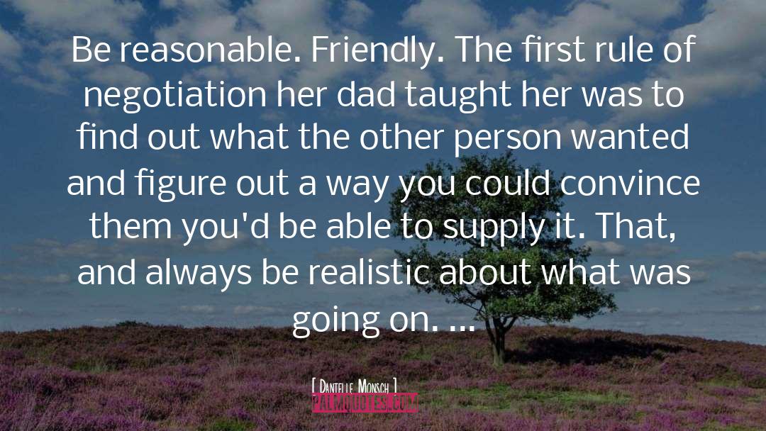 Danielle Monsch Quotes: Be reasonable. Friendly. The first