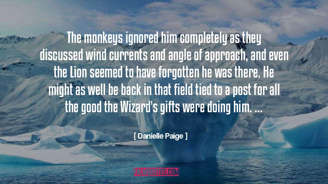 Danielle Paige Quotes: The monkeys ignored him completely