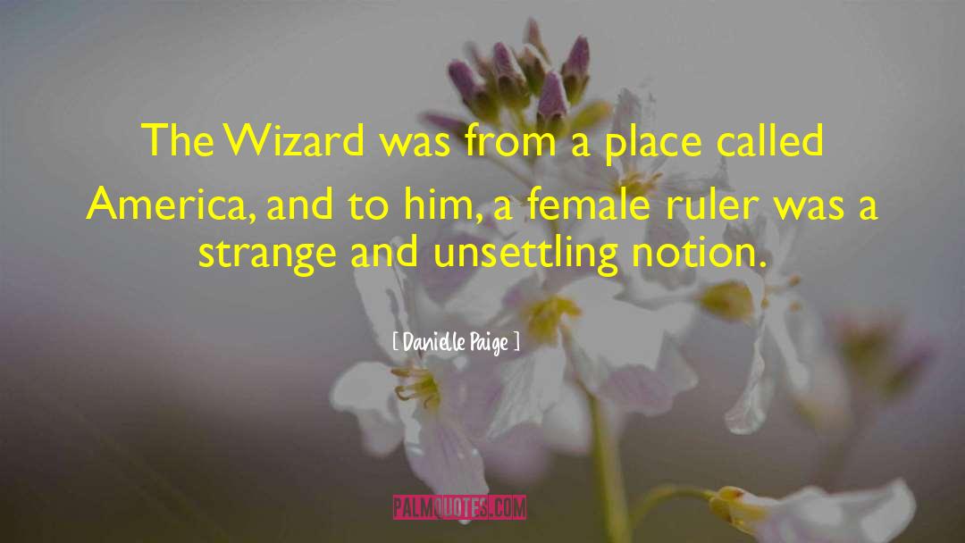 Danielle Paige Quotes: The Wizard was from a