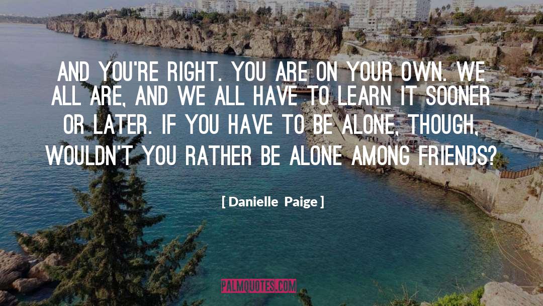 Danielle Paige Quotes: And you're right. You are