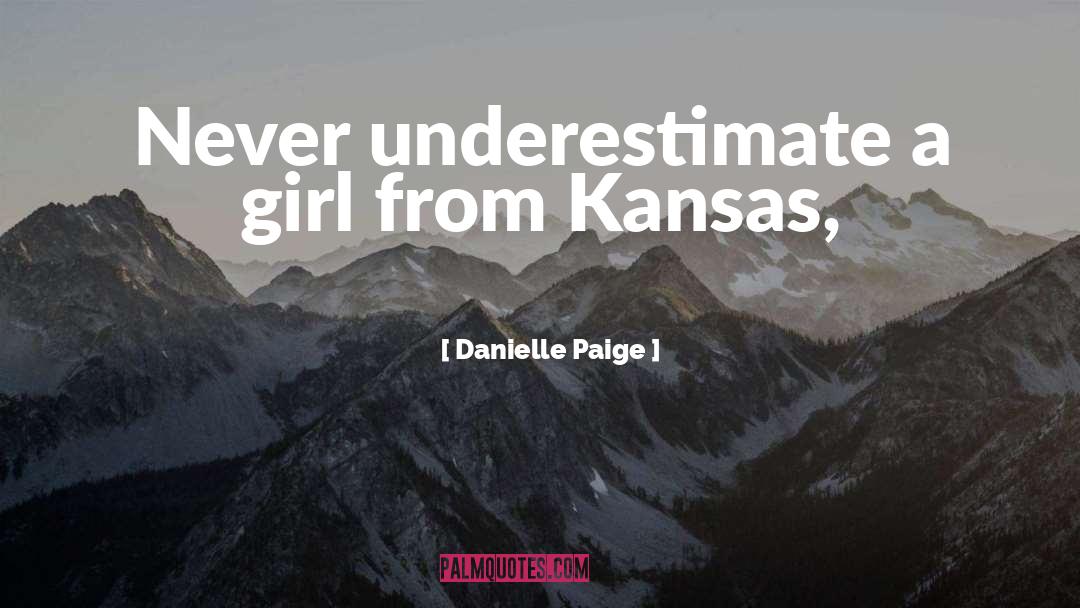 Danielle Paige Quotes: Never underestimate a girl from