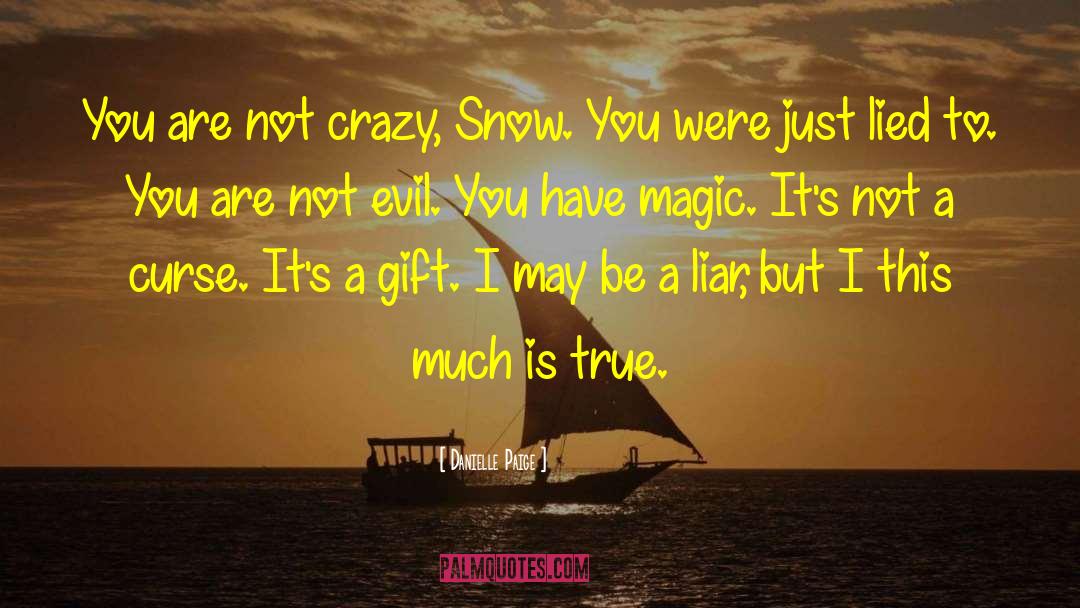 Danielle Paige Quotes: You are not crazy, Snow.
