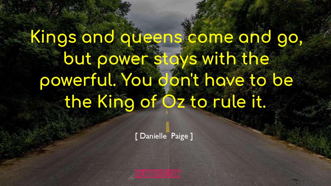 Danielle Paige Quotes: Kings and queens come and