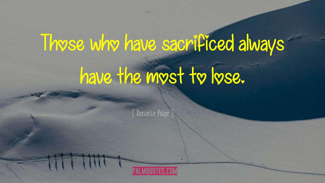 Danielle Paige Quotes: Those who have sacrificed always