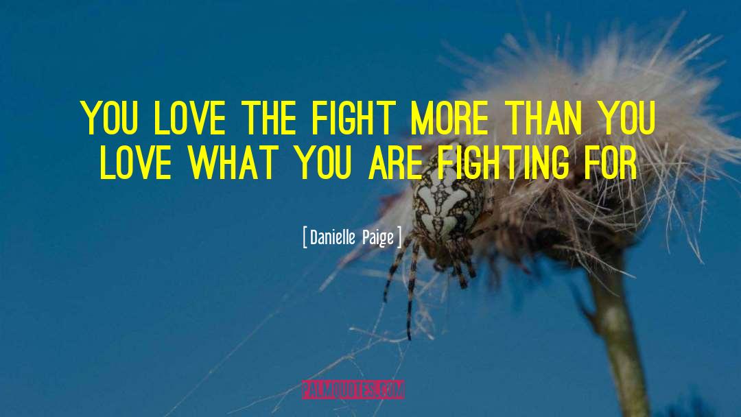 Danielle Paige Quotes: You love the fight more