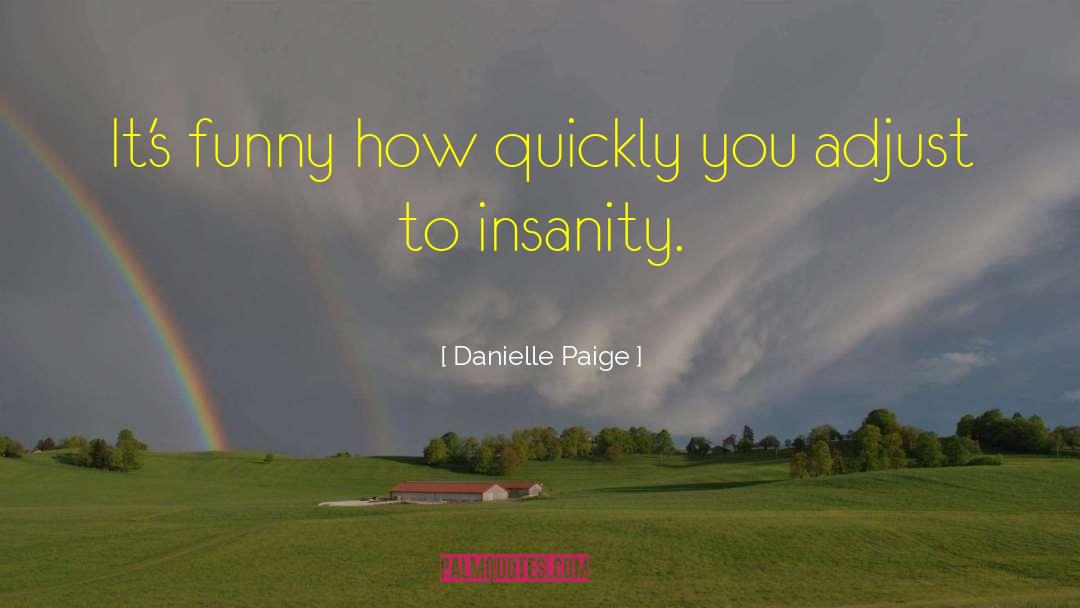 Danielle Paige Quotes: It's funny how quickly you
