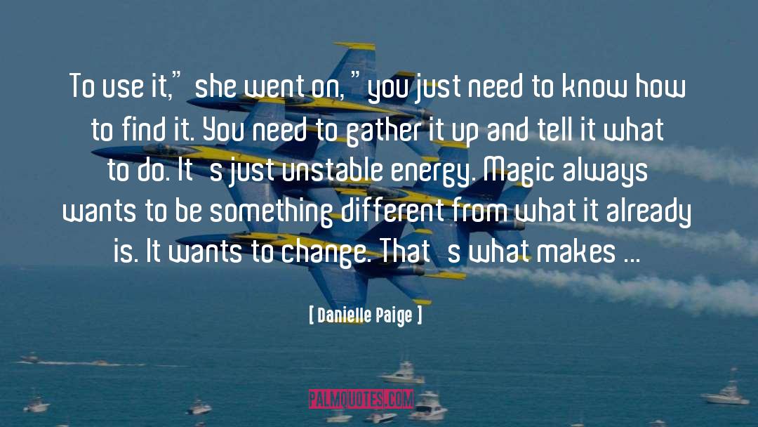 Danielle Paige Quotes: To use it,