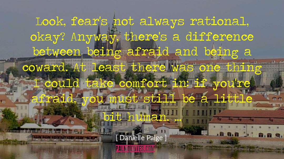 Danielle Paige Quotes: Look, fear's not always rational,