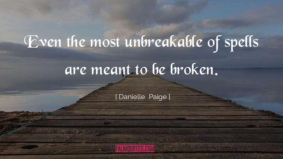 Danielle Paige Quotes: Even the most unbreakable of