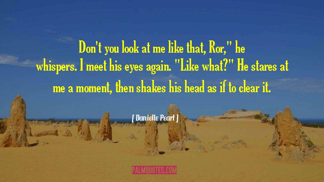 Danielle Pearl Quotes: Don't you look at me