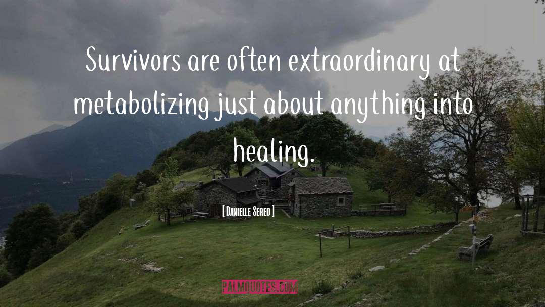 Danielle Sered Quotes: Survivors are often extraordinary at