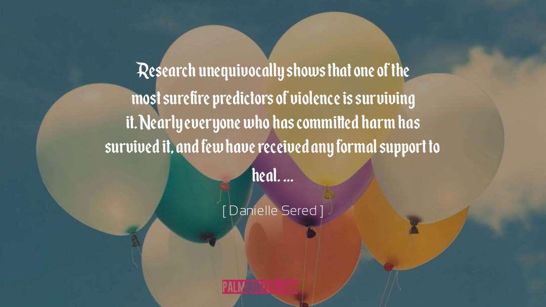 Danielle Sered Quotes: Research unequivocally shows that one