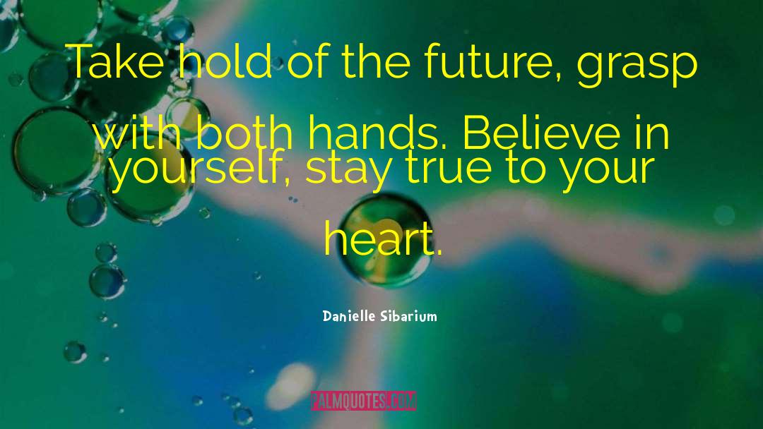 Danielle Sibarium Quotes: Take hold of the future,