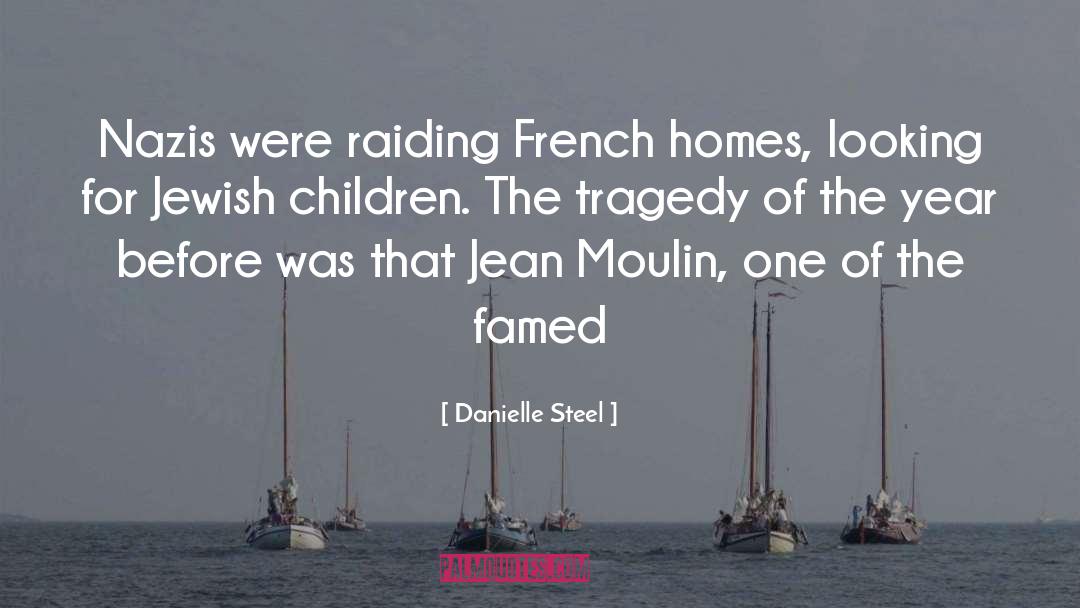 Danielle Steel Quotes: Nazis were raiding French homes,