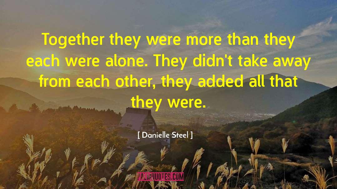 Danielle Steel Quotes: Together they were more than