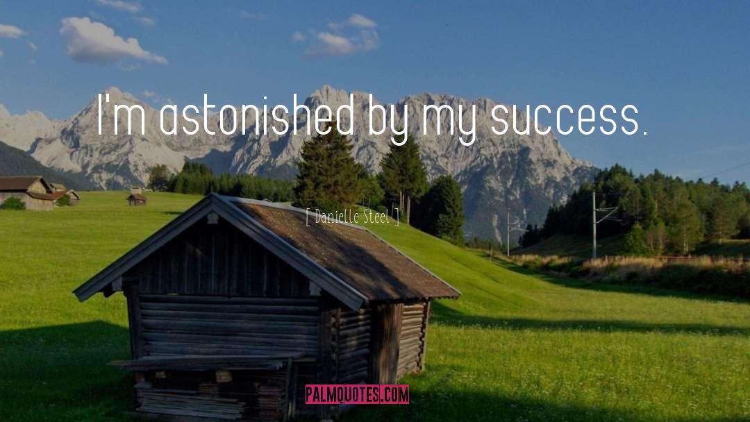 Danielle Steel Quotes: I'm astonished by my success.