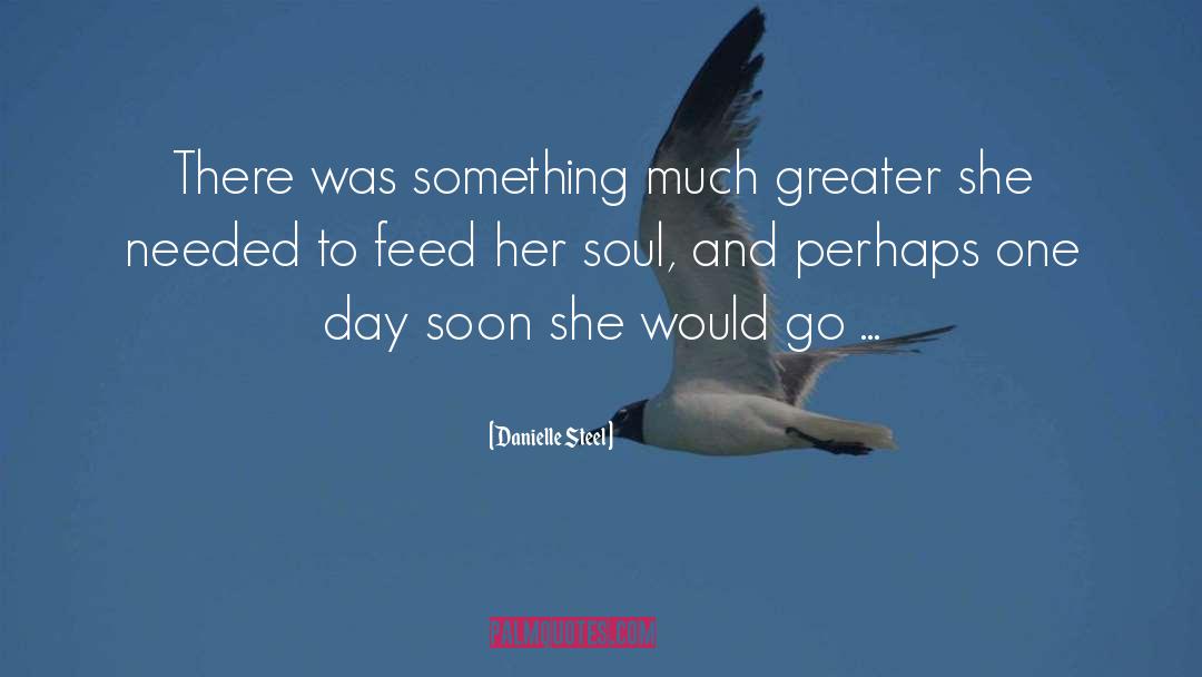 Danielle Steel Quotes: There was something much greater
