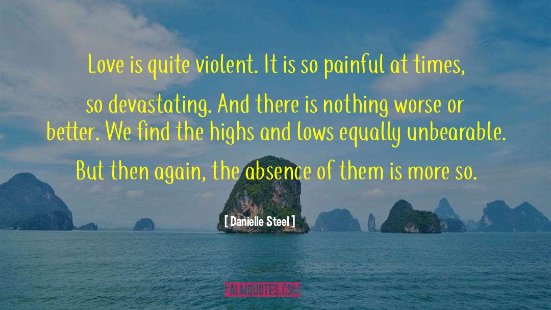 Danielle Steel Quotes: Love is quite violent. It