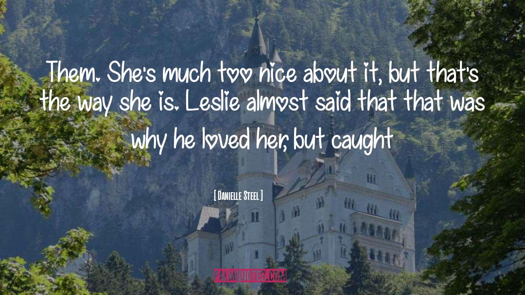 Danielle Steel Quotes: Them. She's much too nice
