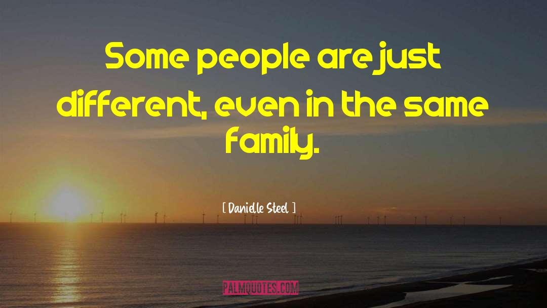 Danielle Steel Quotes: Some people are just different,