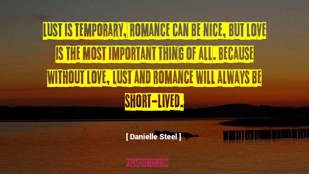 Danielle Steel Quotes: Lust is temporary, romance can