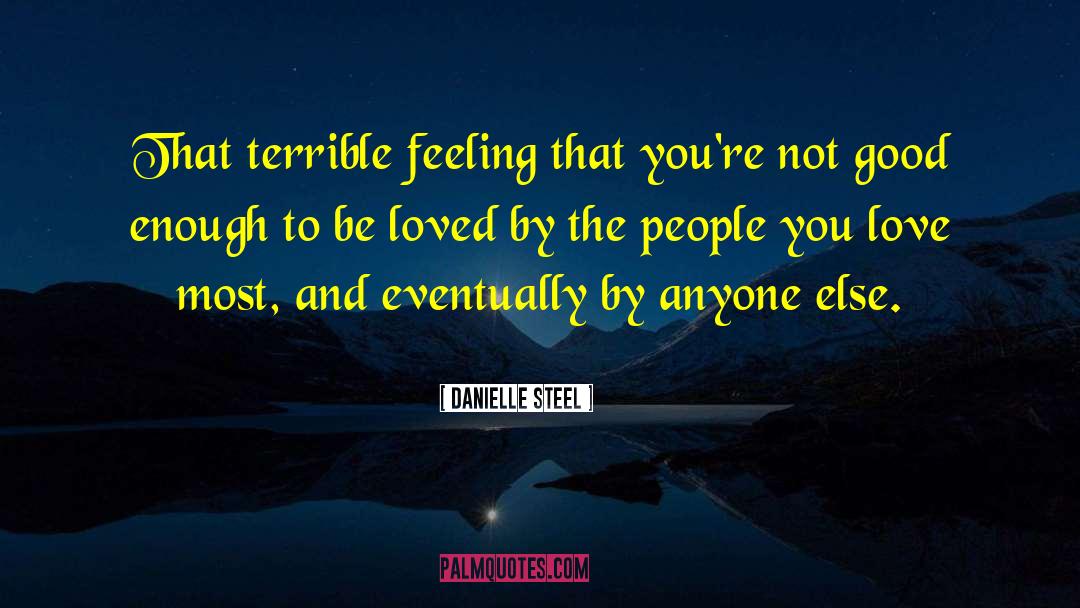 Danielle Steel Quotes: That terrible feeling that you're