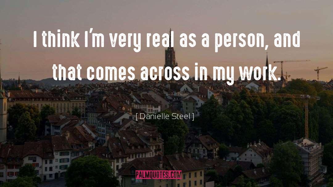 Danielle Steel Quotes: I think I'm very real