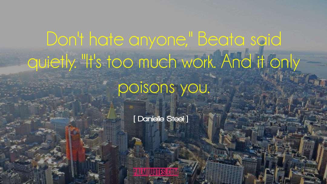 Danielle Steel Quotes: Don't hate anyone,