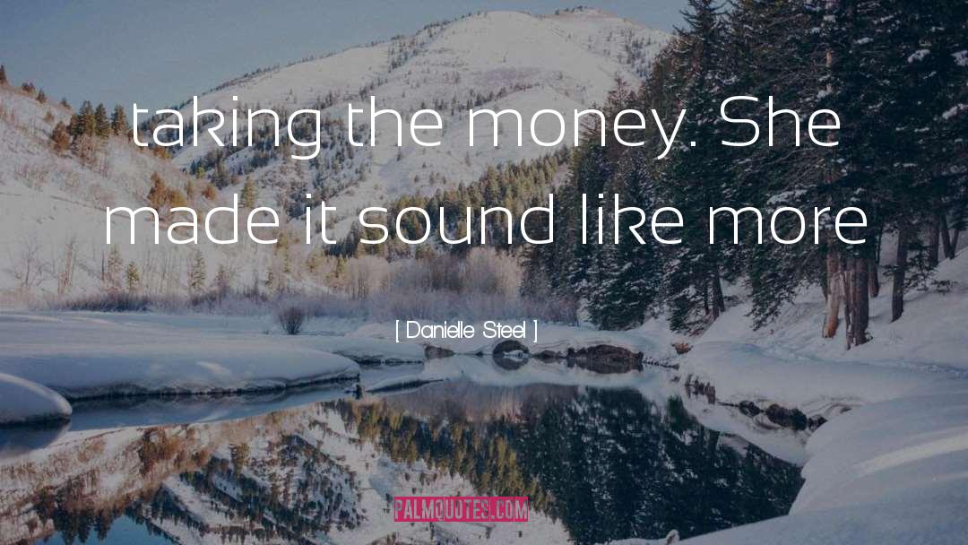 Danielle Steel Quotes: taking the money. She made