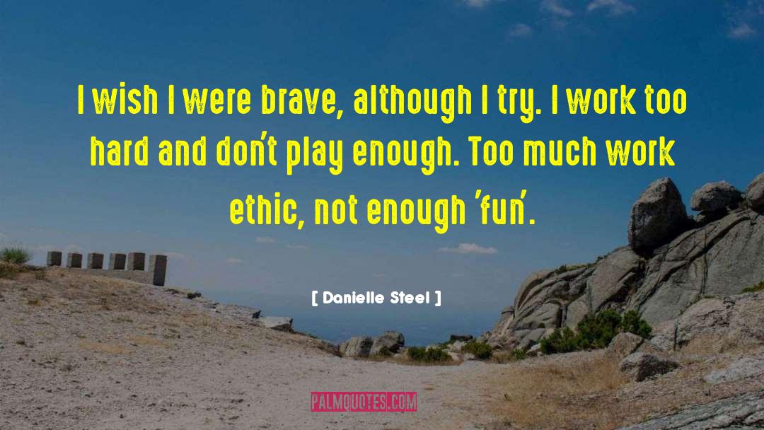 Danielle Steel Quotes: I wish I were brave,